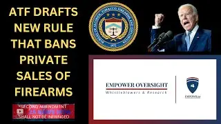 ATF Whistleblowers - The ATF Has Drafted New Rule Banning Private Sales of Firearms