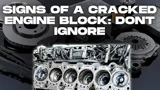 How Do I Know If My Engine Block Is Cracked: Don't Ignore These Signs