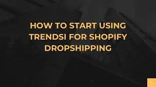 Как начать использовать Trendsi для дропшиппинга в Shopify