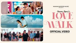 Love Walk (Official Video)| Naman Kapoor latest romantic Punjabi  Song 2025( love walk)