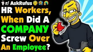 HR, What’s The Worst Way A COMPANY Screwed Over An EMPLOYEE?