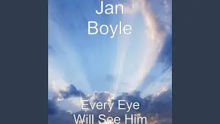 Every Eye Will See Him