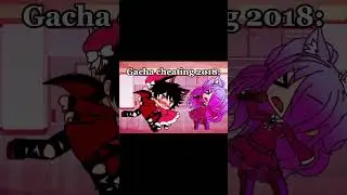 𝖦𝖺𝖼𝗁𝖺 𝖼𝗁𝖾𝖺𝗍𝗂𝗇𝗀 2024 𝗏𝗌 2018 || 𝗇𝗈𝗍 𝗈𝗀 || #shorts #fypシ゚viral