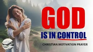 Do NOT Worry, God is in Control | Christian Encouragement