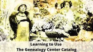 Learning to Use The Genealogy Center Catalog