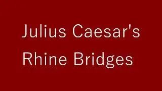 Julius Caesar's Rhine Bridges