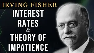 Irving Fisher&rsquo;s Method: 4 Strategies for Understanding Interest Rates (Theory of Impatience)