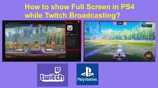 How to show Full Screen in PS4 while Twitch Broadcasting?