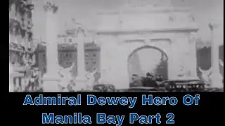 ADMIRAL DEWEY HERO OF MANILA BAY PART 2 - Newsreel 2012