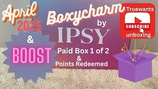 IPSY April 2025 Boxycharm Paid Box 1 of 2 Beauty Boost & Points Redeem Product Informative unboxing