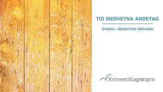 Tio medvetna andetag &ndash; &ouml;vning i medveten n&auml;rvaro