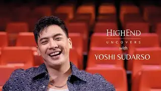 Yoshi Sudarso: Cerita di Balik Layar dan Kehidupan Baru di Jakarta | HighEnd Uncovers