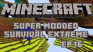 Minecraft Super Modded Survival Extreme Ep. 16 