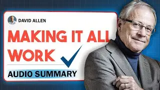 Transform Your Workflow: 'Making It All Work' By David Allen Explained