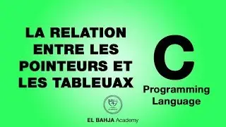 38 - La relation entre les pointeurs et les tableaux : Langage C (Darija)