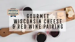 Wisconsin Gourmet Cheese & Red Wine Pairing