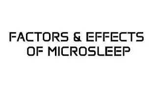 CAUSES & EFFECTS OF MICROSLEEP
