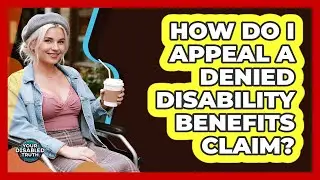 How Do I Appeal a Denied Disability Benefits Claim?