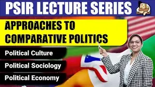 Free PSIR Lecture: Political Culture, Political Sociology & Political Economy Approaches | UPSC 2024