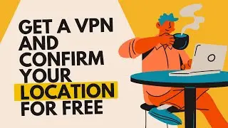 GET A VPN AND CONFIRM YOUR  LOCATION FOR FREE