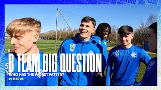 BIG QUESTION | Who in the B Team has the worst patter? | 29 Mar 23