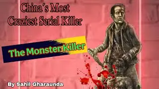 China's Most Dangerous Serial Killer: The Story of 
