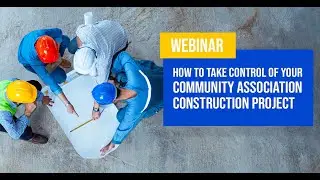 Webinar: How to Take Control of Your Community Association Construction Project