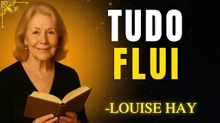 Quando Você Se Ama, Tudo Flui | A Mensagem que Atrai Abundância (Louise Hay)