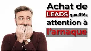 Achat de leads qualifi&eacute;s - Comment &eacute;chapper &agrave; l'ARNAQUE et g&eacute;n&eacute;rer des leads quotidiennement ?