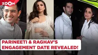 Parineeti Chopra & Raghav Chadha's engagement date REVEALED! | Bollywood News