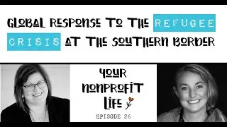 S1E26: Responding to the Refugee Crisis at the Southern Border