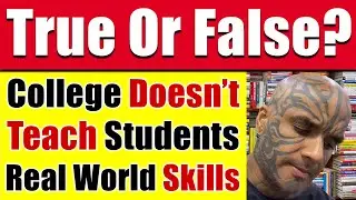 TRUE OR FALSE - College Students DO NOT KNOW Real World Skills! - Video 5659
