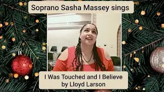 I Was Touched and I Believe-Larson, Soprano Sasha Massey 
