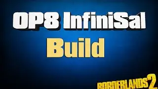 Borderlands 2 | OP8 InfiniSal Build + Save Download