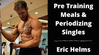 Ep.23 - Eric Helms - Pre-Training Meals & Periodizing Singles For Powerlifting