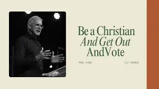Be a Christian and get out and Vote | Paul Kidd