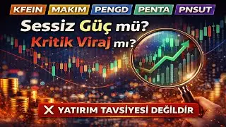 Bu Hisseler Şu An Ne Anlatıyor? | KFEIN MAKIM PENGD PENTA PNSUT
