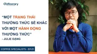[Coffee Specialists] Sensory l&agrave; g&igrave;? Julie Đặng - Chuy&ecirc;n gia Sensory