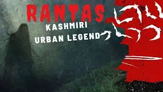 Kashmiri Urban Legend - Rantas | Personal Experience | Real Horror Video | II