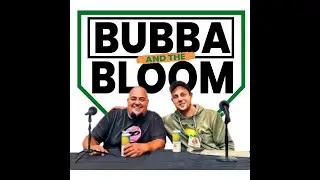 Bubba & the Bloom EP 175 - 2024 Bubba & the Bloomies!!!!