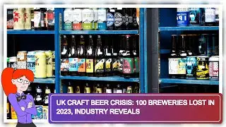 UK Craft Beer Crisis: 100 Breweries Lost in 2023, Industry Reveals