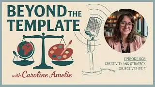Season 1; Episode 8- Creativity and Strategy- Objectives (Beyond the Template Podcast) #newmoon
