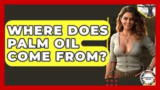 Where Does Palm Oil Come From? - Anthropology Insights