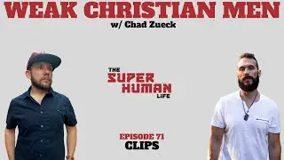 Why The World Looks At CHRISTIAN MEN As Weak & Pathetic w/ Chad Zueck