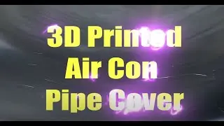 3D printed Air Con pipe cover