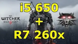 The Witcher 3 Wild Hunt PC - i5 650 + R7 260x