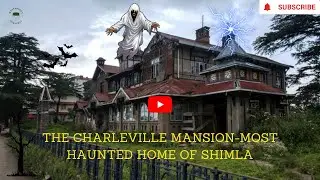 The Charleville Mansion: Exploring the Most Haunted Home of Shimla 🏰👻
