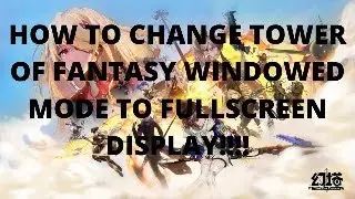 How to change Tower of Fantasy windowed mode to Fullscreen