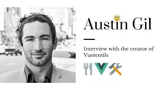 Live interview with Austin Gil, Creator of Vuetensils Vue.js Component Library