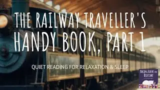 The Railway Travellers' Handy Book &ndash; Part 1| ASMR Quiet Reading for Relaxation & Sleep